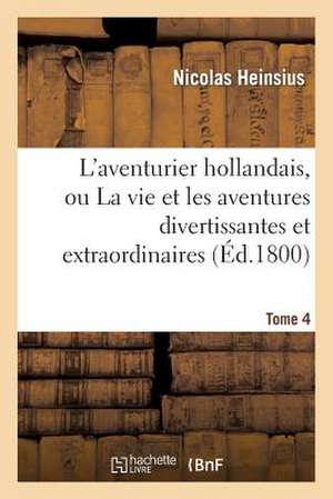 L'Aventurier Hollandais, Ou La Vie Et Les Aventures Divertissantes. Tome 4