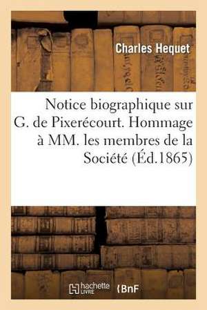 Notice Biographique Sur G. de Pixerecourt. Hommage a MM. Les Membres de La Societe