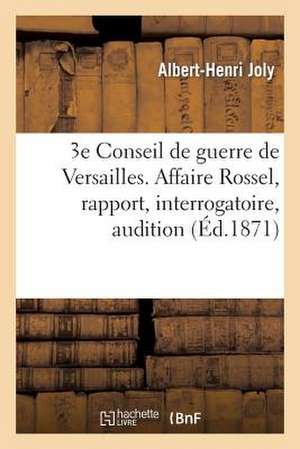 3e Conseil de Guerre de Versailles. Affaire Rossel, Rapport, Interrogatoire, Audition Des Temoins