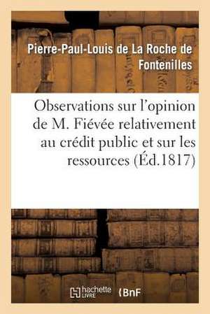 Observations Sur L'Opinion de M. Fievee Relativement Au Credit Public Et Sur Les Ressources