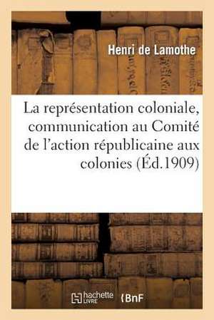 La Representation Coloniale, Communication Au Comite de L'Action Republicaine Aux Colonies