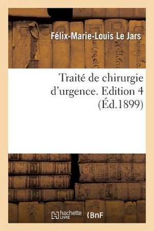 Traite de Chirurgie D'Urgence. Edition 4 de Le Jars-F-M-L