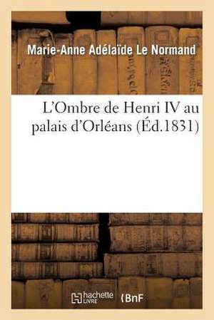 L'Ombre de Henri IV Au Palais D'Orleans