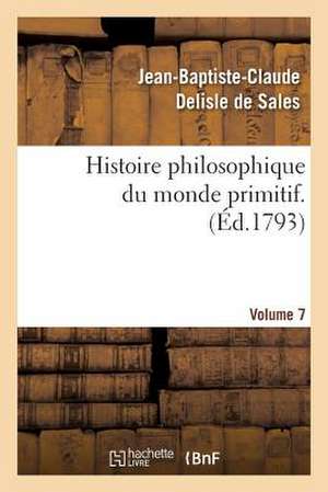 Histoire Philosophique Du Monde Primitif. Volume 7