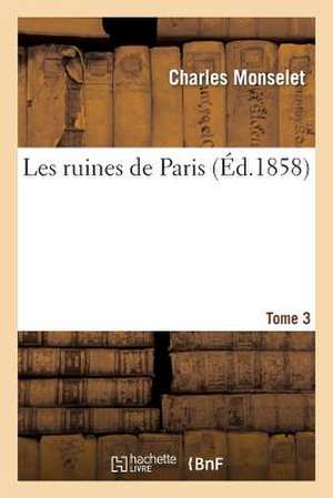 Les Ruines de Paris. T. 3