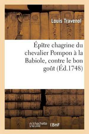 Epitre Chagrine Du Chevalier Pompon a la Babiole, Contre Le Bon Gout