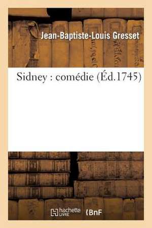 Sidney: Comédie de Gresset-J-B-L