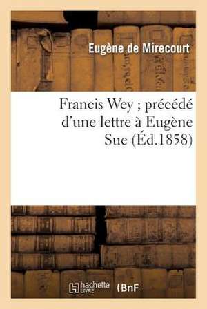 Francis Wey; Precede D'Une Lettre a Eugene Sue