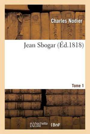 Jean Sbogar. Tome 1