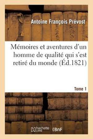 Memoires Et Aventures D'Un Homme de Qualite Qui S'Est Retire Du Monde. Tome 1