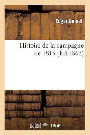 Histoire de La Campagne de 1815