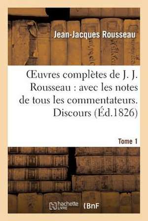 Oeuvres Completes de J. J. Rousseau. T. 1 Discours