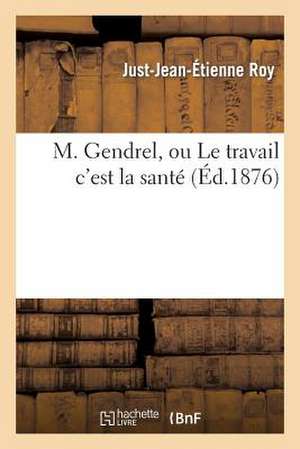 M. Gendrel, Ou Le Travail C'Est La Sante