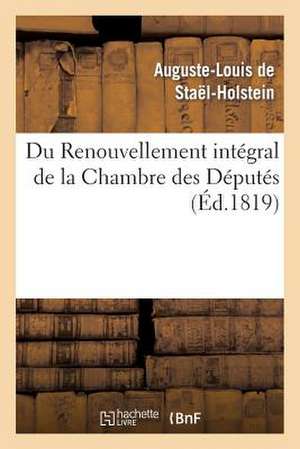 Du Renouvellement Integral de La Chambre Des Deputes