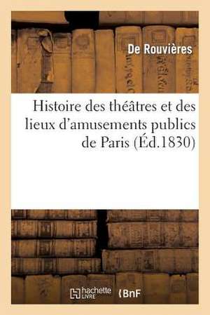 Histoire Des Theatres Et Des Lieux D'Amusements Publics de Paris