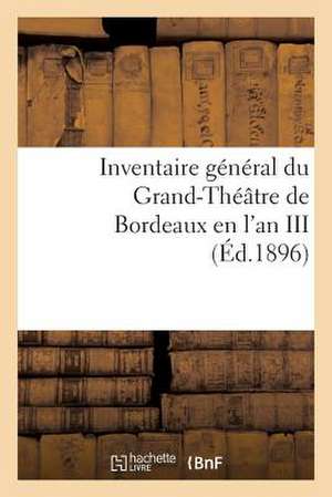 Inventaire General Du Grand-Theatre de Bordeaux En L'An III