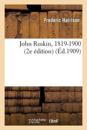 John Ruskin, 1819-1900 (2e Édition) de Harrison-F