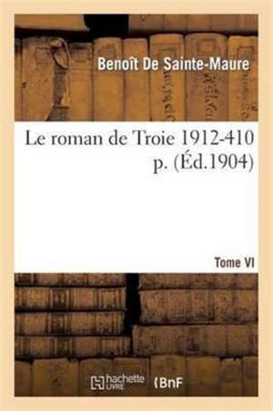 Le Roman de Troie Tome 6 1912- 410 de Benoît de Sainte-Maure