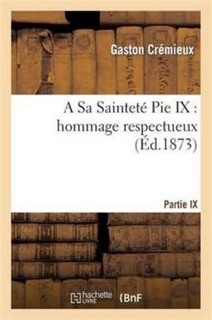 A Sa Sainteté Pie IX de Gaston Crémieux