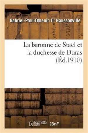 La Baronne de Staël Et La Duchesse de Duras de Gabriel-Paul-Othenin D' Haussonville