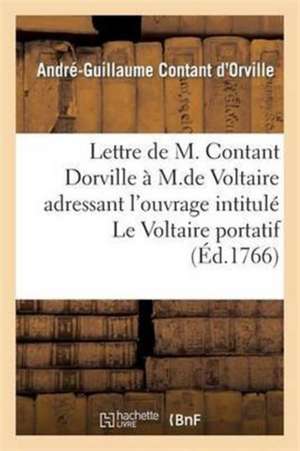 Lettre de M. Contant Dorville À M. de Voltaire de André-Guillaume Contant d'Orville