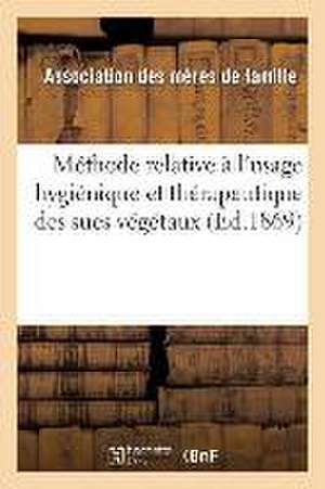 Méthode Relative À l'Usage Hygiénique Et Thérapeutique Des Sucs Végétaux de Meres de Famille