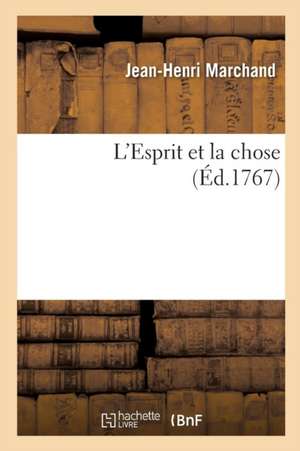 L'Esprit Et La Chose de Jean-Henri Marchand