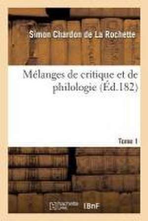 Mélanges de Critique Et de Philologie T01 de Simon Chardon de la Rochette