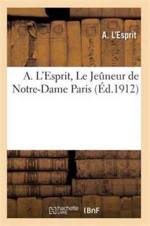 A. l'Esprit, Le Jeûneur de Notre-Dame [Paris] de L. Esprit-A