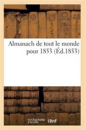 Almanach de Tout Le Monde Pour 1853 de Sans Auteur