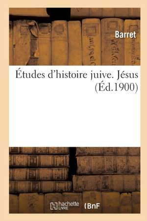 Études d'Histoire Juive. Tome II, Jésus de Barret