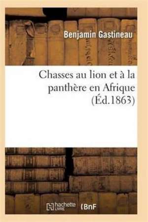 Chasses Au Lion Et À La Panthère En Afrique de Gastineau-B