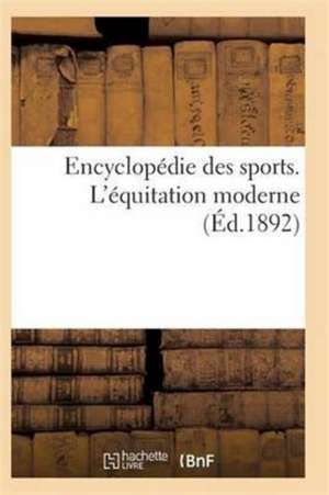 Encyclopédie Des Sports. l'Équitation Moderne de Sans Auteur