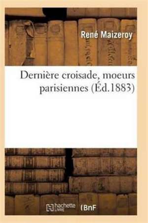 Dernière Croisade, Moeurs Parisiennes de Maizeroy-R