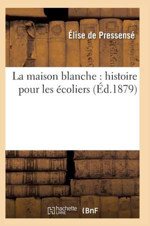La maison blanche de De Pressense-E