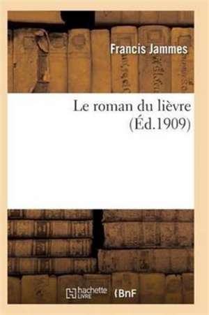 Le Roman Du Lièvre 4e Éd de Jammes-F