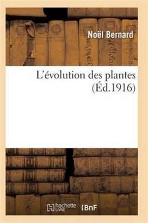 L'Évolution Des Plantes de Bernard-N