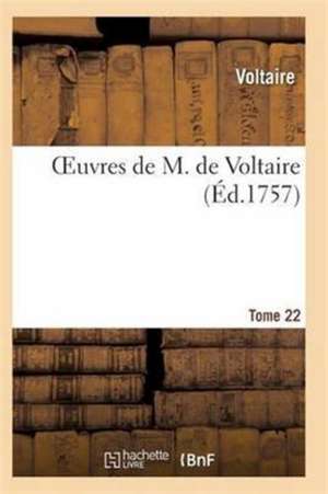 Oeuvres de M. de Voltaire. Tome 22 de Voltaire