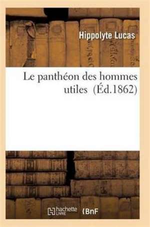 Le Panthéon Des Hommes Utiles de Lucas-H