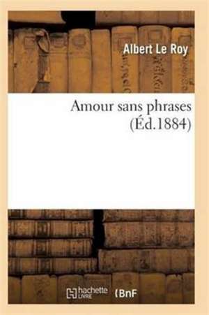 Amour Sans Phrases de Le Roy-A