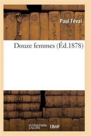 Douze Femmes de Paul Feval