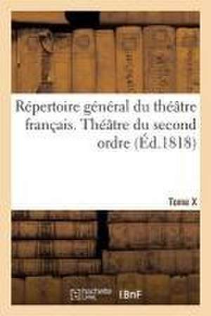 Répertoire Général Du Théâtre Français. Théâtre Du Second Ordre T10 de H. Nicolle