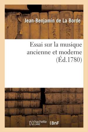 Essai Sur La Musique Ancienne Et Moderne T03 de Jean-Benjamin de la Borde