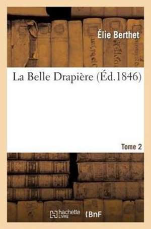 La Belle Drapière. Tome 2 de Berthet E