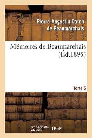 Memoires de Beaumarchais. Tome 5