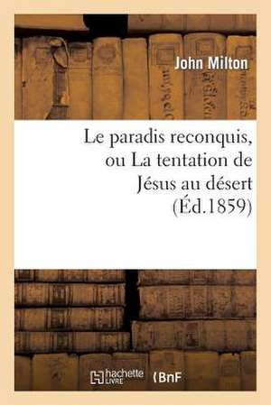 Le Paradis Reconquis, Ou La Tentation de Jesus Au Desert