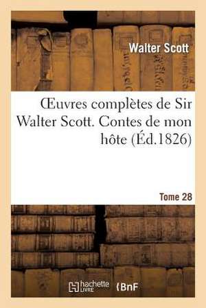 Oeuvres Completes de Sir Walter Scott. Tome 28 Contes de Mon Hote. T6