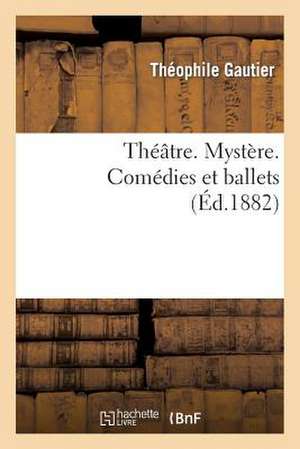 Theatre. Mystere. Comedies Et Ballets.