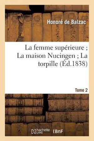 La Femme Superieure; La Maison Nucingen; La Torpille. 2