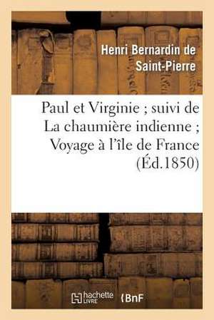 Paul Et Virginie; Suivi de La Chaumiere Indienne; Voyage A L'Ile de France